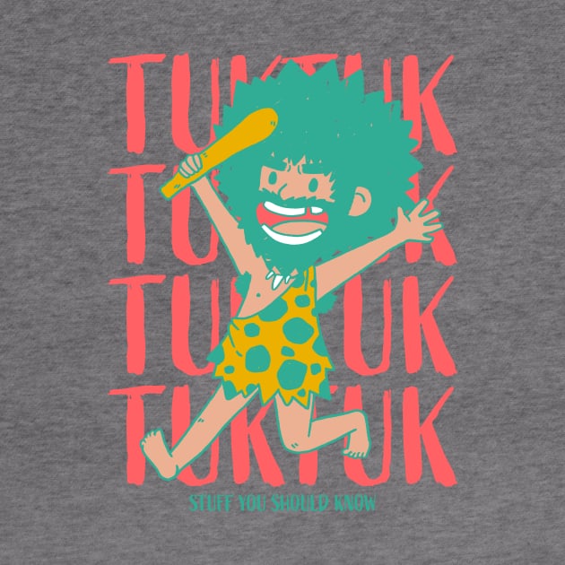 Tuk Tuk The Caveman by Stuff You Should Know